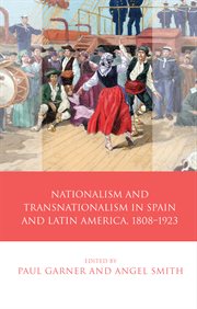 Nationalism and Transnationalism in Spain and Latin America, 18081923 : Iberian and Latin American Studies cover image