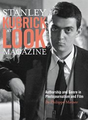 Stanley Kubrick at Look Magazine : Authorship and Genre in Photojournalism and Film cover image