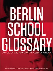 Berlin school glossary : an ABC of the new wave in German cinema cover image