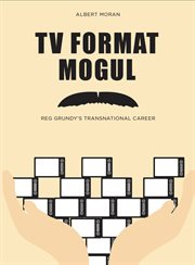 TV format mogul : Reg Grundy's transnational career cover image