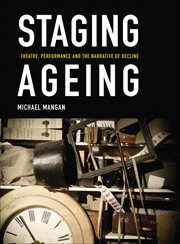 Staging ageing : theatre, performance and the narrative of decline cover image