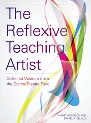 The reflexive teaching artist : collected wisdom from the drama/theatre field cover image