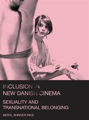 Inclusion in new Danish cinema : sexuality and transnational belonging cover image