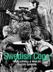 Swedish cops : from Sjöwall and Wahlöö to Stieg Larsson cover image