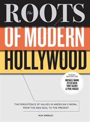 The roots of modern Hollywood : the persistence of values in American cinema, from the New Deal to the present cover image