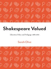 Shakespeare valued : education policy and pedagogy 1989-2009 cover image