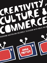 Creativity, culture and commerce : producing Australian children's television with public value cover image