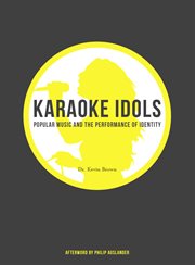 Karaoke Idols : Popular Music and the Performance of Identity cover image