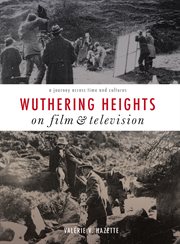 Wuthering Heights on Film and Television : a Journey Across Time and Cultures cover image