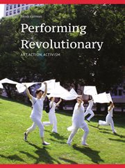 Performing revolutionary : art, action, activism cover image