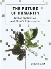 The future of humanity : global civilization and China's rejuvenation cover image
