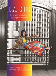 L.A. chic : a locational history of LosAngeles fashion cover image