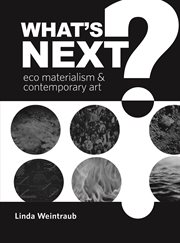 What's next? : eco materialism & contemporary art cover image