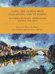 Using art as research in learning and teaching : multidisciplinary approaches across the arts cover image