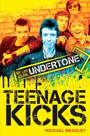 Teenage Kicks : My Life as an Undertone cover image