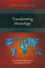 Transforming missiology : an alternative approach to missiological education cover image