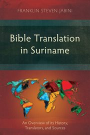 Bible translation in Suriname : an overview of its history, translators, and sources cover image