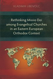 Rethinking missio dei among evangelical churches in an Eastern European orthodox context cover image