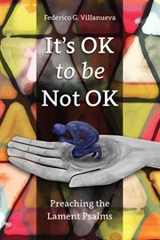 It's ok to be not ok. Preaching the Lament Psalms cover image