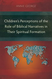 Children's perceptions of the role of biblical narratives in their spiritual formation cover image