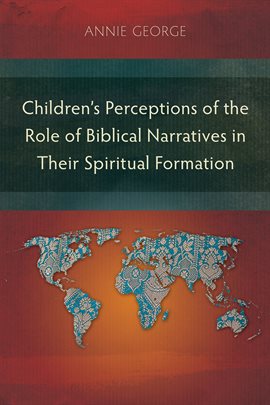 Cover image for Children's Perceptions of the Role of Biblical Narratives in Their Spiritual Formation