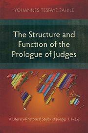 The structure and function of the Prologue of Judges : a literary-rhetorical study of Judges 1:1-3:6 cover image