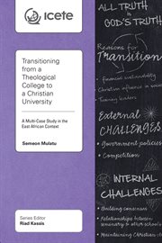 TRANSITIONING FROM A THEOLOGICAL COLLEGE TO A CHRISTIAN UNIVERSITY : a multi-case study in the... east african context cover image