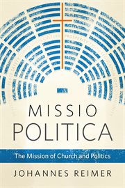MISSIO POLITICA : the mission of church and politics cover image