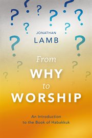 From why to worship : Habakkuk cover image