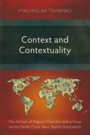 Context and contextuality : the mission of migrant churches with a focus on the Pacific Coast Slavic Baptist Association cover image