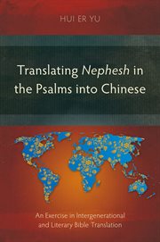 Translating nephesh in the Psalms into Chinese : an exercise in intergenerational and literary Bible translation cover image