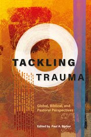 Tackling trauma : global, biblical, and pastoral perspectives cover image