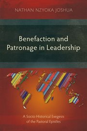 Benefaction and patronage in leadership : a socio-historical exegesis of the pastoral epistles cover image