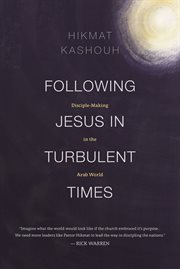 Following Jesus in a turbulent world : disciple-making in the Arab world cover image