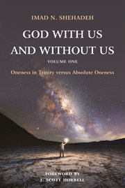 God with us and without us. Volume 1, Oneness in trinity versus absolute oneness cover image