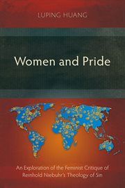 Women and Pride : An Exploration of the Feminist Critique of Reinhold Niebuhr's Theology of Sin cover image