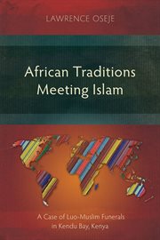 African traditions meeting Islam : a case study of Luo-Muslim funerals in Kendu Bay, Kenya cover image