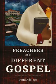 Preachers of a different gospel : a pilgrim's reflections on contemporary trends in Christianity cover image