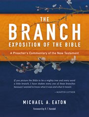 The branch exposition of the Bible : a preacher's commentary of the New Testament cover image