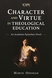 Character and virtue in theological education : an academic epistolary novel cover image