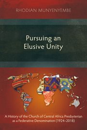 Pursuing an elusive unity. A History of the Church of Central Africa Presbyterian as a Federative Denomination (1924–2018) cover image
