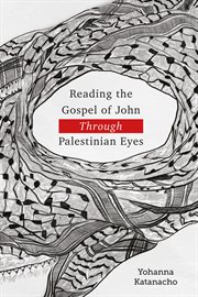 Reading the gospel of john through palestinian eyes cover image
