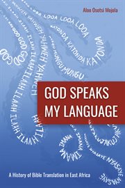 God speaks my language : a history of Bible translation in East Africa cover image