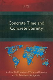 Concrete time and concrete eternity : Karl Barth's doctrine of time and eternity and its trinitarian background cover image