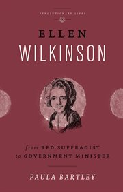 Ellen Wilkinson : from red suffragist to government minister cover image