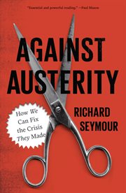 Against austerity : how we can fix the crisis they made cover image