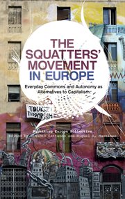 The Squatters' Movement in Europe : Commons and Autonomy as Alternatives to Capitalism cover image