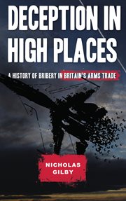 Deception in high places : a history of bribery in Britain's arms trade cover image