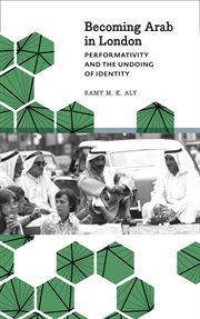 Becoming Arab in London : performativity and the undoing of identity cover image