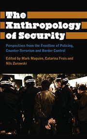 The anthropology of security : perspectives from the frontline of policing, counter-terrorism and border control cover image